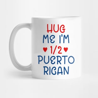 Hug Me I'm Half Puerto Rican Mug